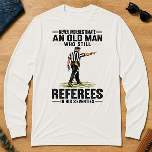 Never Underestimate An Old Man Still Referees In His 70s - white - LST2D-White