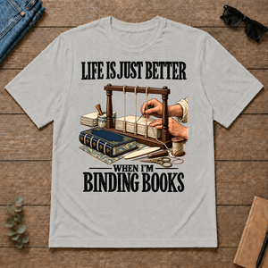 Life Is Just Better When I'm Binding Books - ash - TS2D-Ash