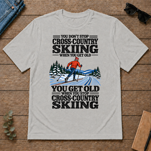 You Get Old When You Stop Cross-Country Skiing - ash - TS2D-Ash