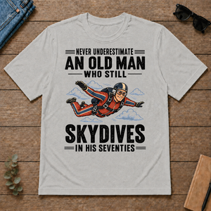 Never Underestimate An Old Man Skydives In His 70s - ash - TS2D-Ash