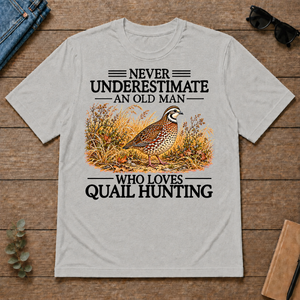 Never Underestimate An Old Man Who Loves Quail Hunting - ash - TS2D-Ash