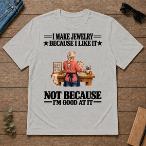 I Make Jewelry Because I Like It - ash - TS2D-Ash