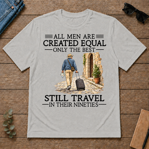 All Men Are Created Equal Only The Best Still Traveling 90s - ash - TS2D-Ash