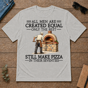 All Men Are Created Equal Only The Best Still Make Pizza 70s - ash - TS2D-Ash