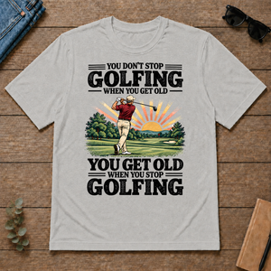 You Get Old When You Stop Golfing - ash - TS2D-Ash