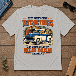 I Just Want To Drive Vintage Trucks & Ignore All Old Man Problems - ash - TS2D-Ash