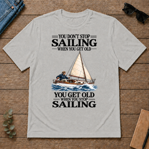 You Don't Stop Sailing When You Get Old - ash - TS2D-Ash