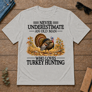 Never Underestimate An Old Man Who Loves Turkey Hunting - ash - TS2D-Ash