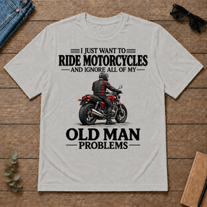 I Just Want To Ride Motorcycles - ash - TS2D-Ash