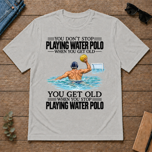 Vintage You Get Old When You Stop Playing Water Polo - ash - TS2D-Ash