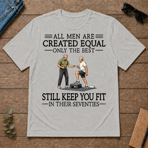 All Men Are Created Equal Only The Best Still Keep You Fit 70s - ash - TS2D-Ash