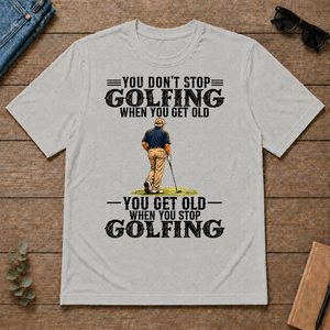 Golfing - You Get Old When You Stop - ash - TS2D-Ash
