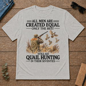 All Men Are Created Equal Only The Best Still Go Quail Hunting - ash - TS2D-Ash