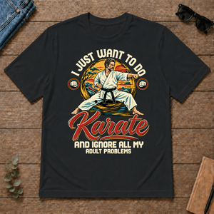I Just Want To Do Karate & Ignore All Adult Problems - black - TS2D-Black