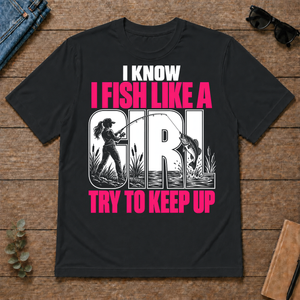 2 I Know I Fish Like A Girl Try To Keep Up - black - TS2D-Black