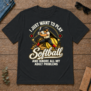 I Just Want To Play Softball & Ignore All Adult Problems - black - TS2D-Black