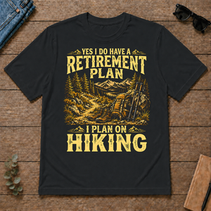 I Do Have A Retirement Plan I Plan On Hiking - black - TS2D-Black