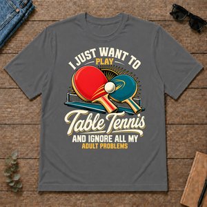 I Just Want To Play Table Tennis & Ignore All Adult Problems - charcoal - TS2D-Charcoal