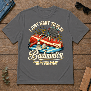 I Just Want To Play Badminton & Ignore All Adult Problems - charcoal - TS2D-Charcoal