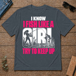 2 I Know I Fish Like A Girl Try To Keep Up - dark-heather - TS2D-DarkHeather