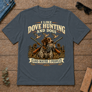 I Like Dove Hunting And Dogs And Maybe 3 People - dark-heather - TS2D-DarkHeather