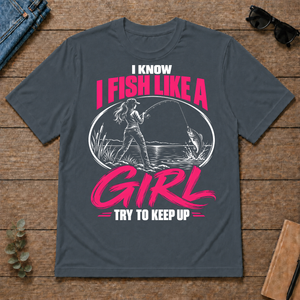 1 I Know I Fish Like A Girl Try To Keep Up - dark-heather - TS2D-DarkHeather