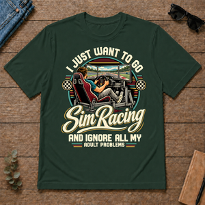 I Just Want To Go Sim Racing & Ignore All Adult Problems - forest-green - TS2D-ForestGreen