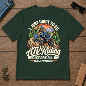 I Just Want To Go ATV Riding & Ignore All Adult Problems - forest-green - TS2D-ForestGreen
