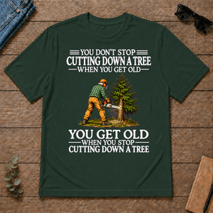 Old Man Don't Stop Cutting Down a Tree - forest-green - TS2D-ForestGreen
