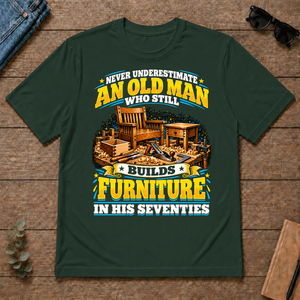 Yellow An Old Man Still Builds Funiture In His Seventies - forest-green - TS2D-ForestGreen