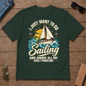 I Just Want To Go Sailing & Ignore All Adult Problems - forest-green - TS2D-ForestGreen
