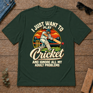 I Just Want To Play Cricket & Ignore All Adult Problems - forest-green - TS2D-ForestGreen
