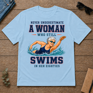 Never Underestimate A Woman Still Swims In Her 80s - light-blue - TS2D-LightBlue