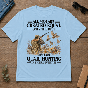 All Men Are Created Equal Only The Best Still Go Quail Hunting - light-blue - TS2D-LightBlue