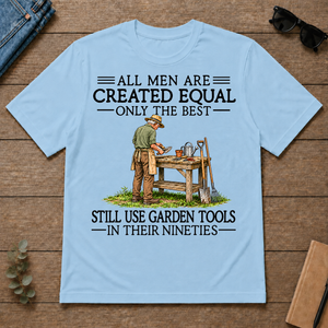 All Men Are Created Equal Only The Best Still Use Garden Tools 90s - light-blue - TS2D-LightBlue