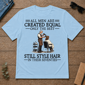 All Men Are Created Equal Only The Best Still Style Hair Stylist 70s - light-blue - TS2D-LightBlue