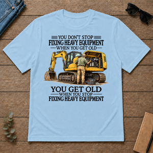 Don't Stop Fixing Heavy Equipment - light-blue - TS2D-LightBlue