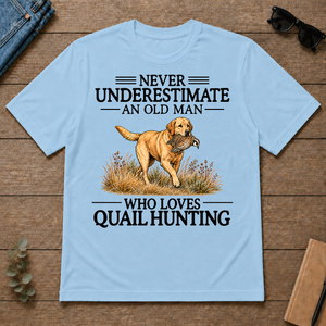 Never Underestimate An Old Man Who Loves Quail Hunting Art - light-blue - TS2D-LightBlue