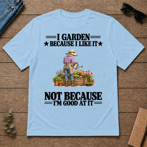 I Garden Because I Like It - light-blue - TS2D-LightBlue