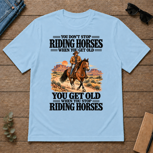 You Don't Stop Riding Horses When You Get Old - light-blue - TS2D-LightBlue