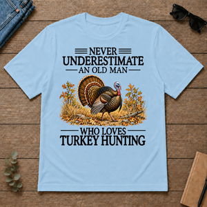 Never Underestimate An Old Man Who Loves Turkey Hunting - light-blue - TS2D-LightBlue