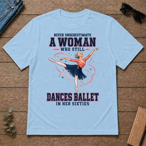 Never Underestimate A Woman Still Dances Ballet In Her 60s - light-blue - TS2D-LightBlue