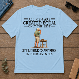 All Men Are Created Equal Only The Best Still Drink Craft Beer 70s - light-blue - TS2D-LightBlue