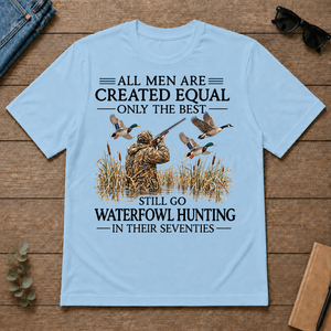 All Men Are Created Equal Only The Best Still Go Waterfowl Hunting In Their 70s - light-blue - TS2D-LightBlue