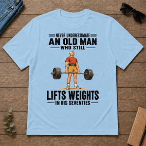 Never Underestimate An Old Man Lifts Weights In His 70s - light-blue - TS2D-LightBlue