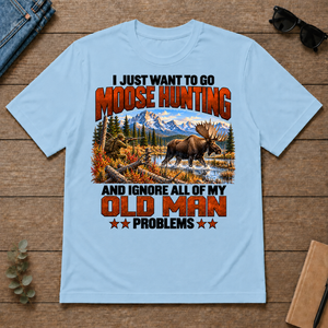 I Just Want To Go Moose Hunting - light-blue - TS2D-LightBlue