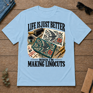 Life Is Just Better When I'm Making Linocuts - light-blue - TS2D-LightBlue
