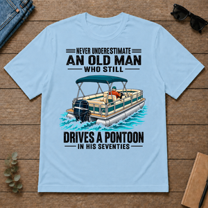 Never Underestimate An Old Man Still Drives A Pontoon In His 70s - light-blue - TS2D-LightBlue
