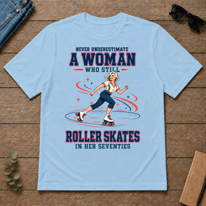 Never Underestimate A Woman Still Roller Skates - light-blue - TS2D-LightBlue