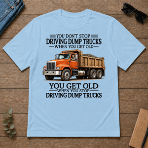 Don't Stop Driving Dump Trucks - light-blue - TS2D-LightBlue